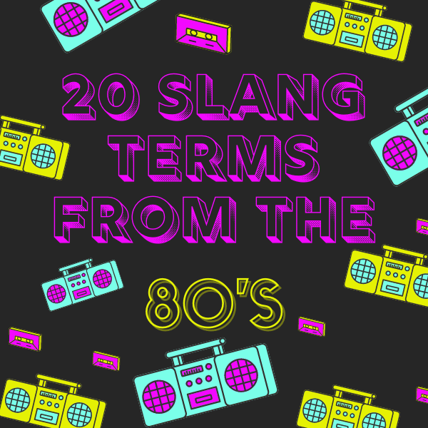 20 Slang Terms from the 80's